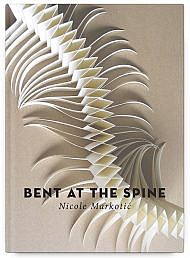 Bent at the Spine by Nicole Markotić