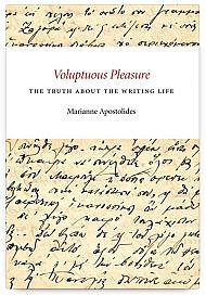 Voluptuous Pleasure: The Truth about the Writing Life by Marianne Apostolides