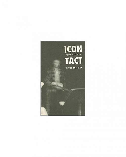 ICON TACT: Poems 1984 - 2001 by Victor Coleman
