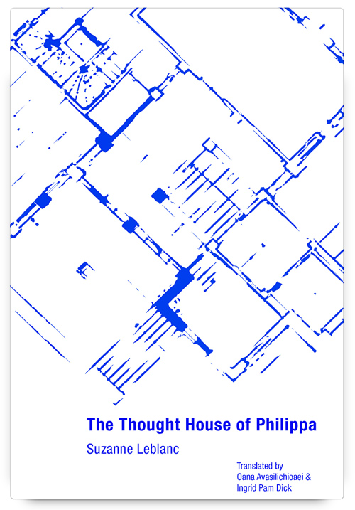 The Thought House of Philippa by Suzanne Leblanc, translated by Oana Avasilichioaei & Ingrid Pam Dick