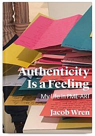 Authenticity is a Feeling: My Life in PME-ART by Jacob Wren