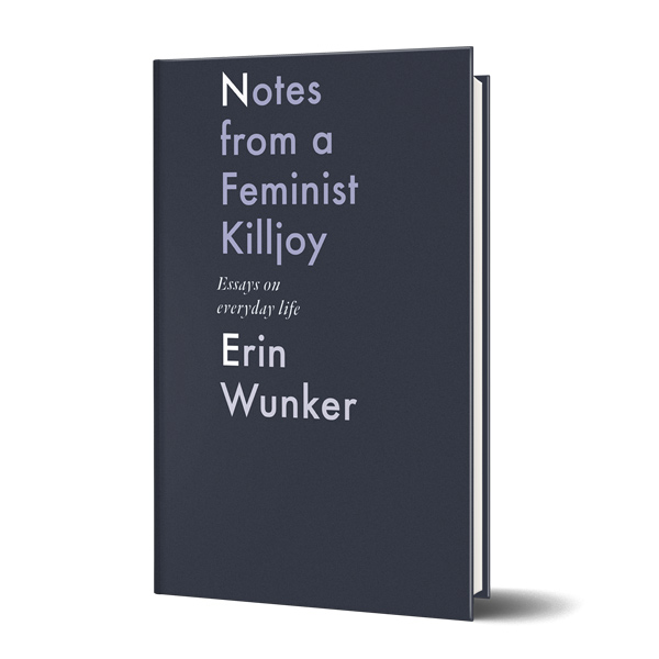 Notes from a Feminist Killjoy by Erin Wunker