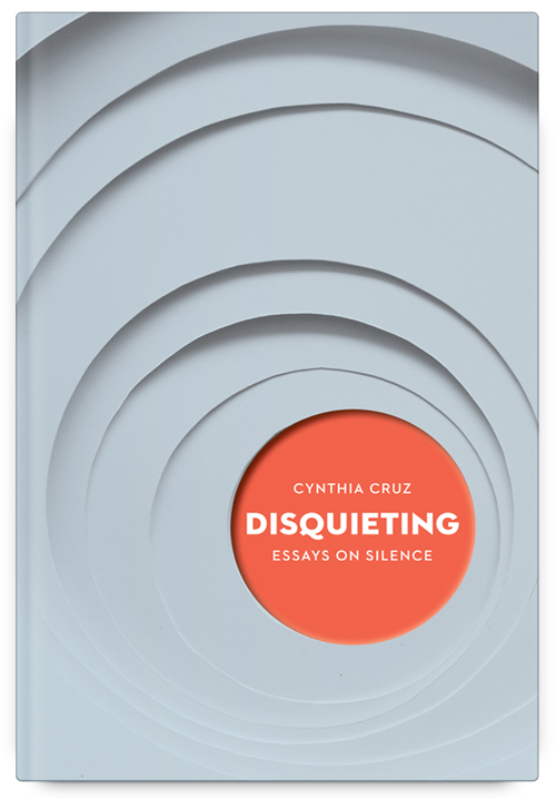 Disquieting: Essays on Silence by Cynthia Cruz