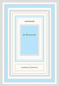 Je Nathanaël by Nathanaël With an Afterword by Elena Basile, and a Postface by the author.