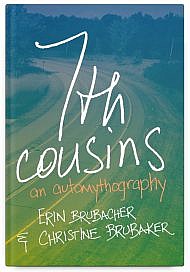 7th Cousins: An Automythography by Erin Brubacher and Christine Brubaker