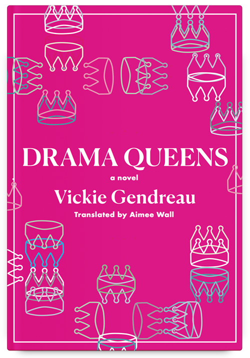Drama Queens by Vickie Gendreau, Translated by Aimee Wall