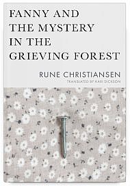 Fanny and the Mystery in the Grieving Forest by Rune Christiansen Translated by Kari Dickson