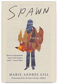 Spawn by Marie-Andrée Gill, Translated by Kristen Renee Miller