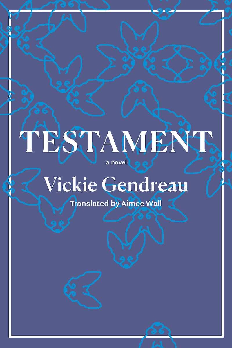 Testament by Vickie Gendreau, Translated by Aimee Wall