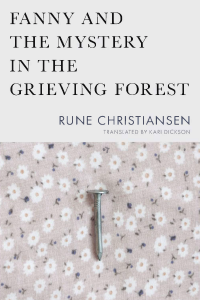 Fanny and the Mystery in the Grieving Forest by Rune Christansen, Translated by Kari Dickson