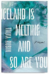 Iceland is Melting and So Are You by Talya Rubin