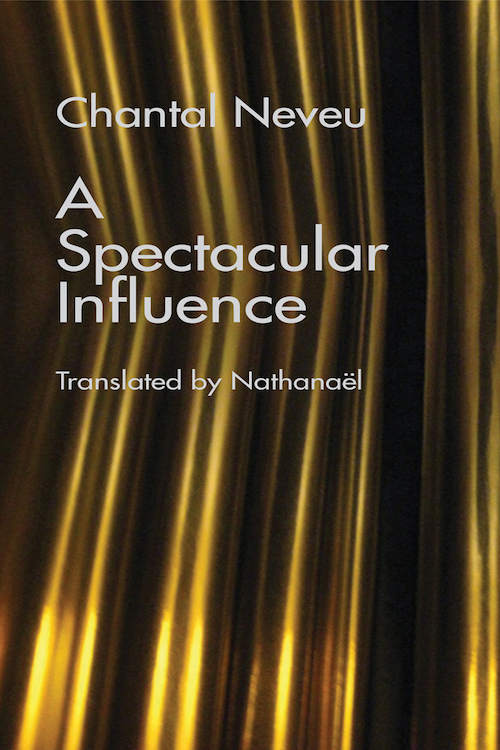 A Spectacular Influence by Chantal Neveu, Translated by Nathanaël