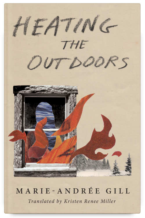 Heating the Outdoors by Marie-Andrée Gill, translated by Kristen Renee Miller
