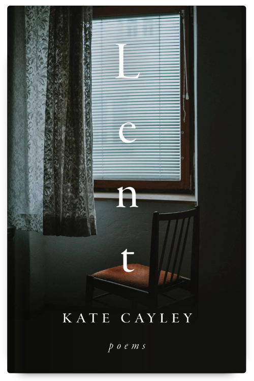 Lent by Kate Cayley