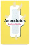 Anecdotes by Kathryn Mockler