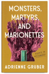Monsters, Martyrs, and Marionettes by Adrienne Gruber