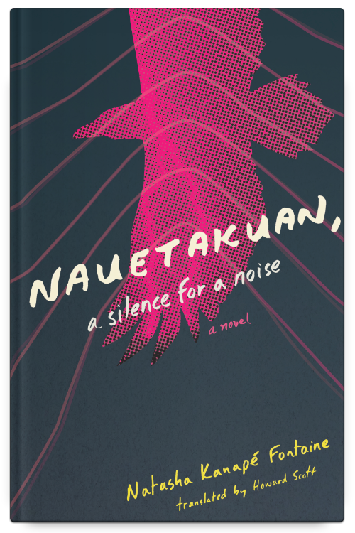 https://bookhugpress.ca/wp-content/uploads/2023/10/Nauetakaun-a-Silence-for-a-Noise-by-Natasha-Kanape%CC%81-Fontaine-translated-by-Howard-Scott.png
