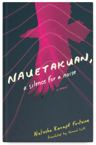 Nauetakaun, a Silence for a Noise by Natasha Kanapé-Fontaine, translated by Howard Scott