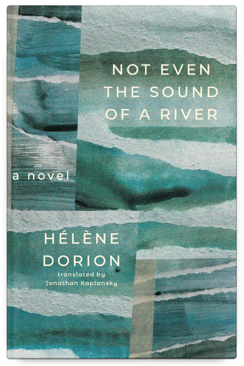 Not Even the Sound of a River by Hélène Dorion, translated by Jonathan Kaplansky