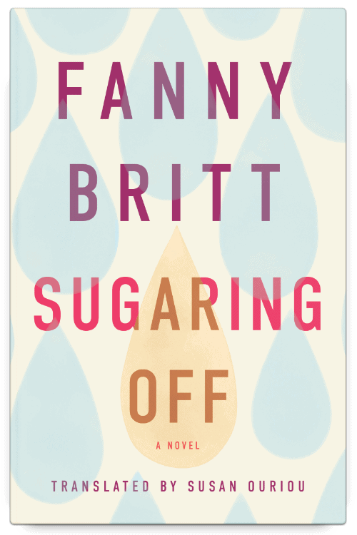 Sugaring Off by Fanny Britt, translated by Susan Ouriou