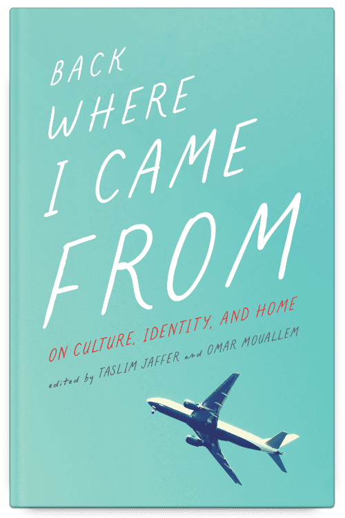 Back Where I Came From: On Culture, Identity, and Home Edited by Taslim ...